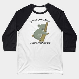 KOALA'S NEED YOUR HELP KOALA You're Not Alone Gift Baseball T-Shirt